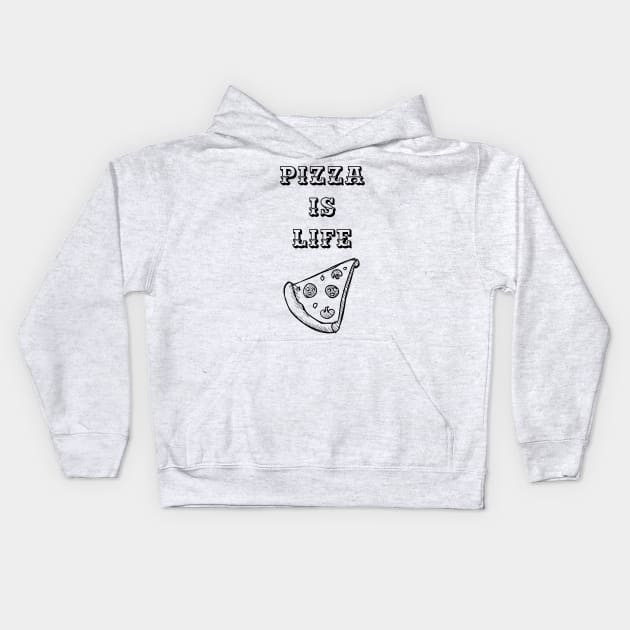 Pizza is Life (blk text) Kids Hoodie by Six Gatsby